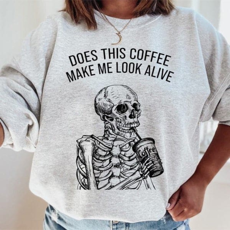 Does This Coffee Make Me Look Alive Sweatshirt