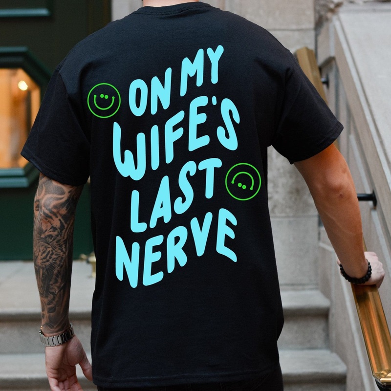 On My Wife’s Last Nerve Tee