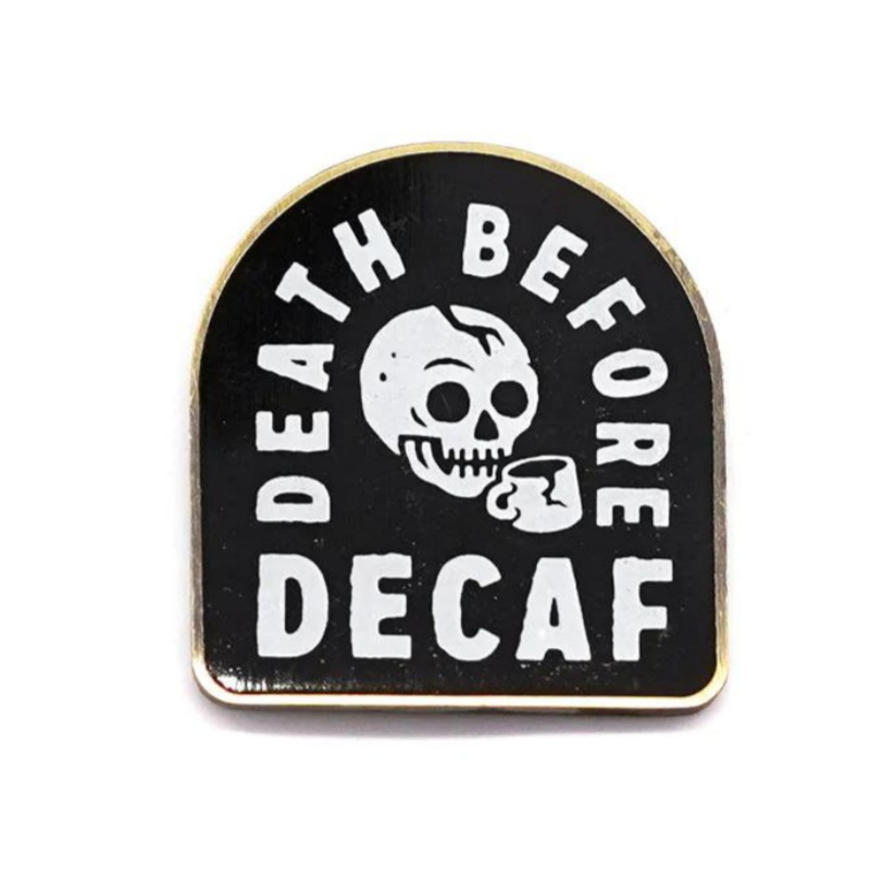 Death Before Decaf Pin