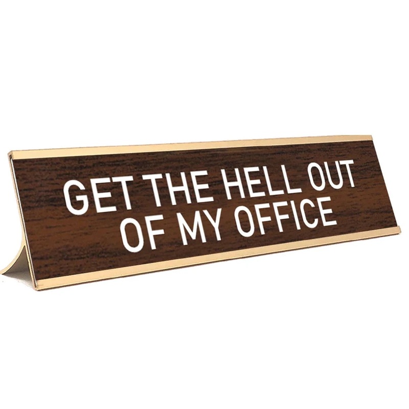 Get The Hell Out of My Office Desk Sign