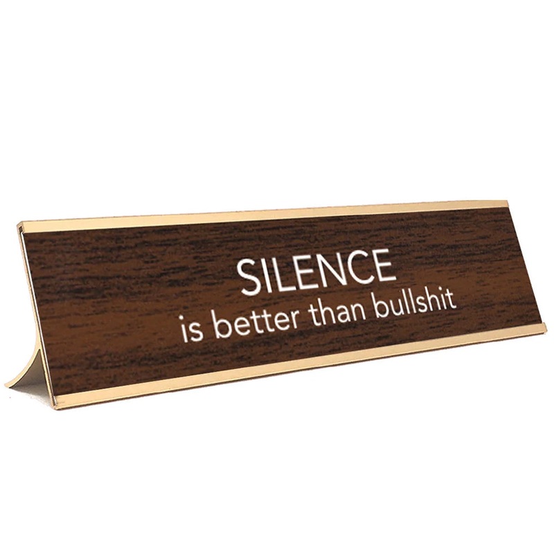 Silence is Better than Bullshit Desk Sign