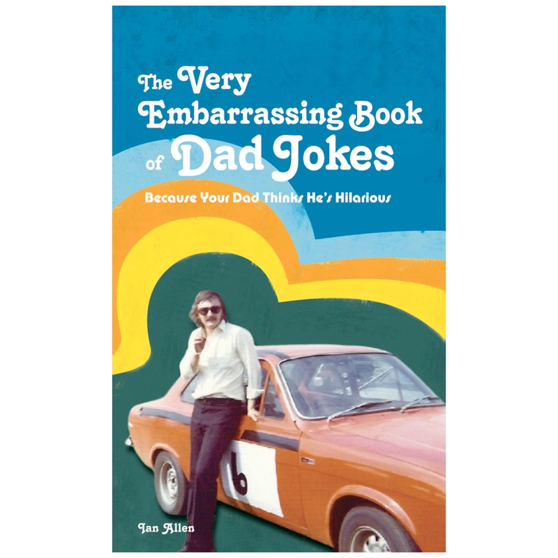 The Very Embarrassing Book of Dad Jokes