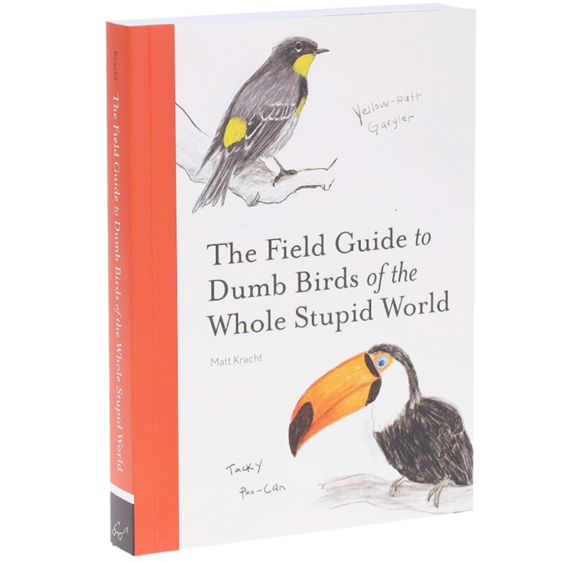 The Field Guide to Dumb Birds of the Whole Stupid World