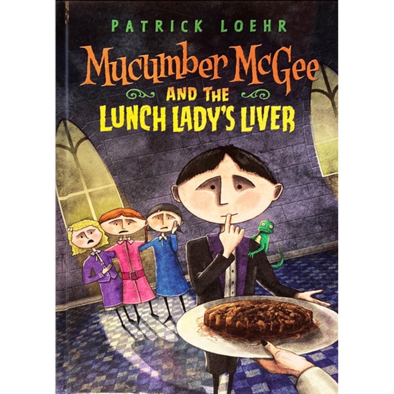 Mucumber McGee and the Lunch Lady’s Liver