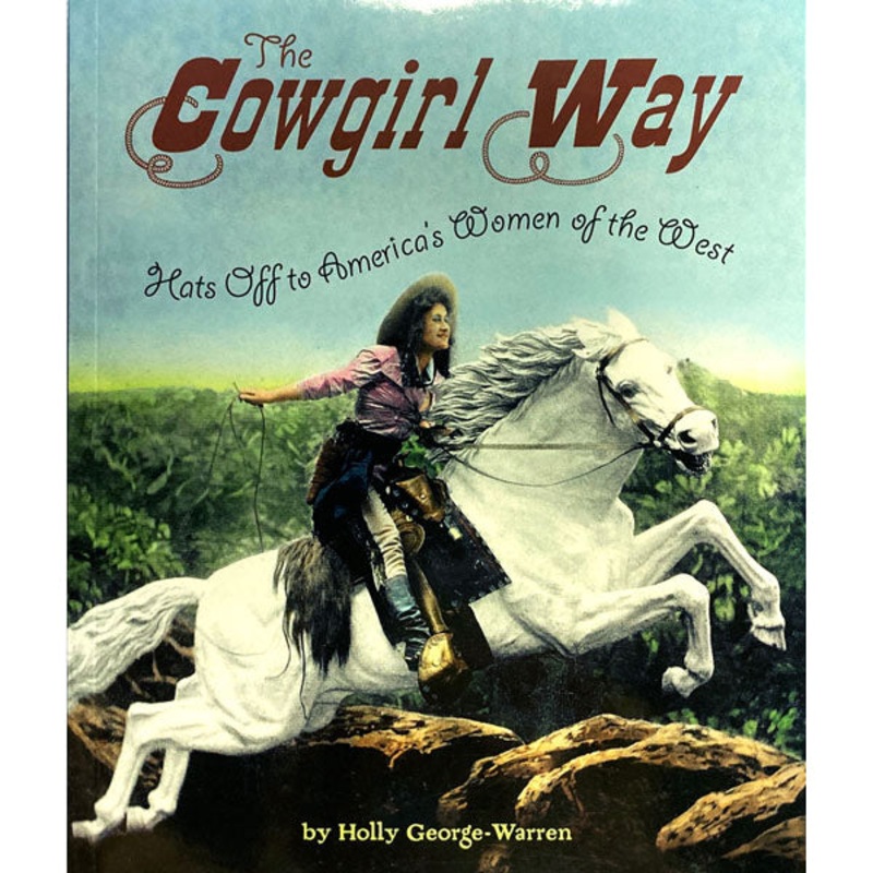The Cowgirl Way: Hats Off to America’s Women of the West