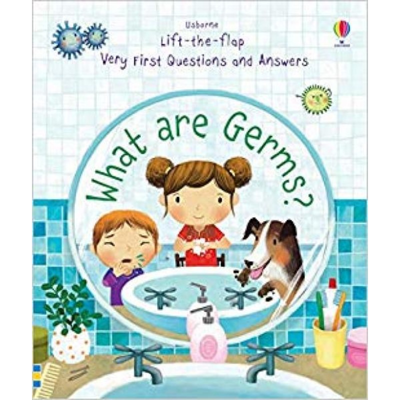 LIFT-THE-FLAP VERY FIRST QUESTIONS AND ANSWERS: WHAT ARE GERMS?