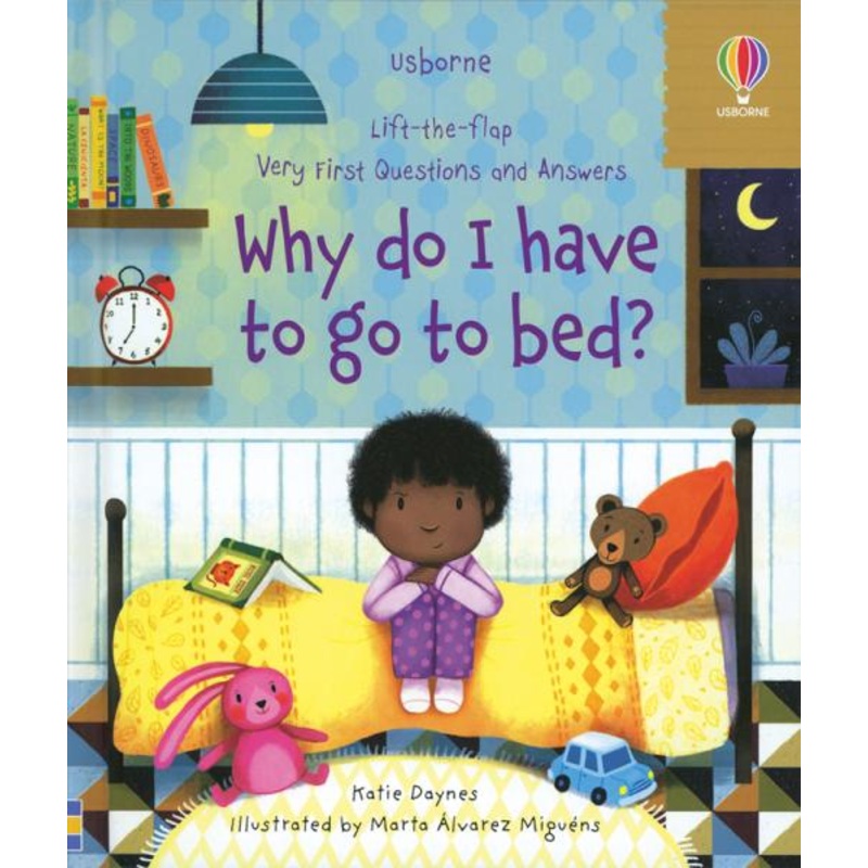 LIFT-THE-FLAP VERY FIRST QUESTIONS AND ANSWERS WHY DO I HAVE TO GO TO BED?
